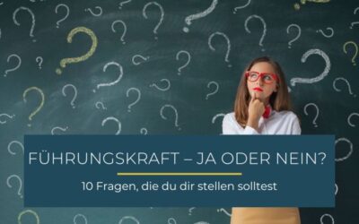 Führungskraft – ja oder nein? 10 Fragen, die du dir stellen solltest